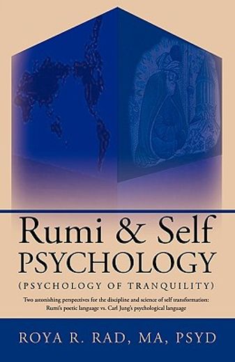rumi & self psychology (psychology of tranquility),two astonishing perspectives for the discipline and science of self transformation: rumi´s poetic la
