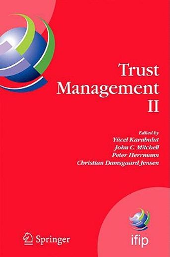 trust management ii,proceedings of ifiptm 2008, joint itrust and pst conferences on privacy, trust management and securi
