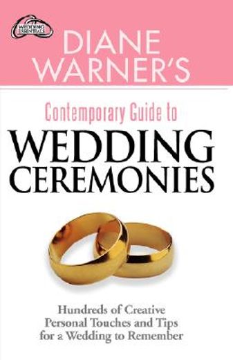 diane warner´s contemporary guide to wedding ceremonies,hundreds of creative personal touches and tips for a wedding to remember