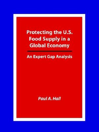 protecting the u.s. food supply in a global economy,an expert gap analysis