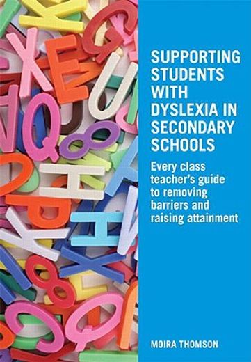 supporting students with dyslexia in secondary schools,every class teachers´ guide to removing barriers and raising attainment