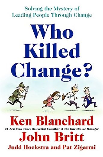 who killed change?,solving the mystery of leading people through change