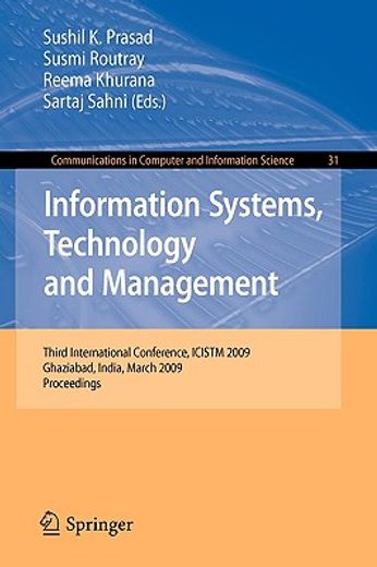information systems, technology and management,third international conference, icistm 2009, ghaziabad, india, march 12-13, 2009, proceedings
