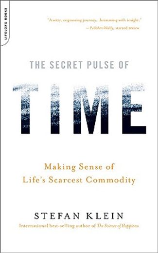 the secret pulse of time,making sense of life´s scarcest commodity (en Inglés)