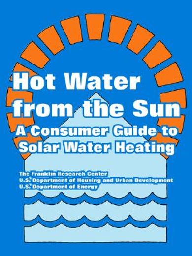 hot water from the sun,a consumer guide to solar water heating