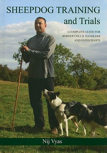 Sheepdog Training and Trials: A Complete Guide for Border Collie Handlers and Enthusiasts (en Inglés)