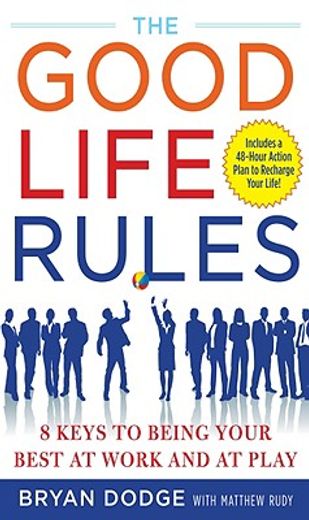 the good life rules,8 keys to being your best at work and at play (en Inglés)