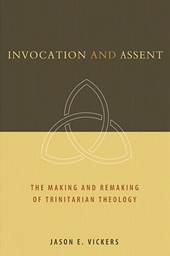 invocation and assent,the making and the remaking of trinitarian theology (en Inglés)
