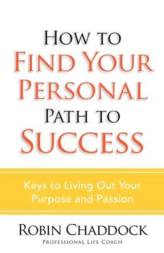 how to find your personal path to success,keys to living out your purpose and passion (en Inglés)