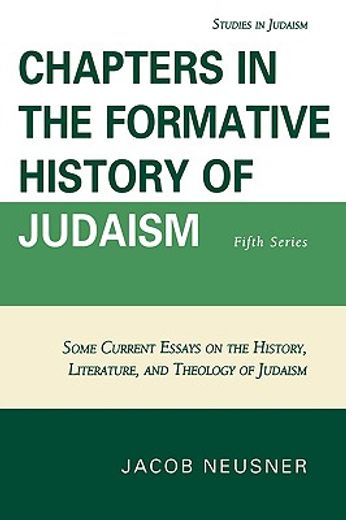 chapters in the formative history of judaism,some current essays on the history, literature, and theology of judaism