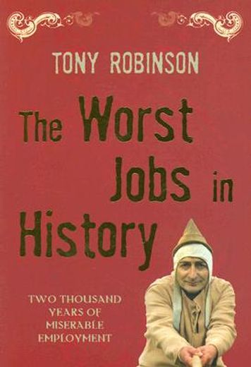 the worst jobs in history,two thousand years of miserable employment