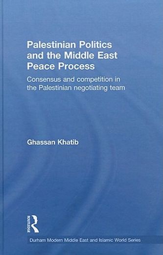 palestinian politics and the middle east peace process,consensus and competition in the palestinian negotiating team