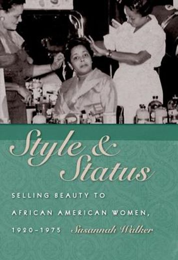 style & status,selling beauty to african american women, 1920-1975