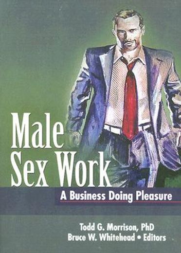 Male Sex Work: A Business Doing Pleasure (en Inglés)