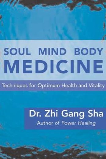 soul mind body medicine,a complete soul healing system for optimum health and vitality