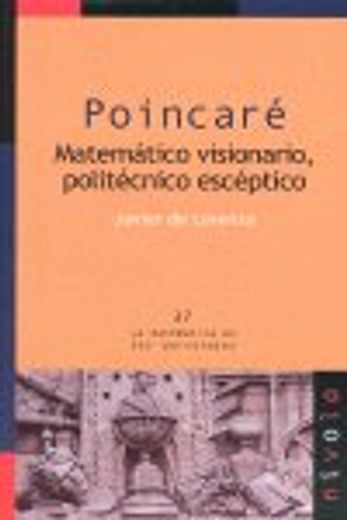 POINCARÉ. Matermático visionario, politécnico escéptico (La matemática en sus personajes) (in Spanish)