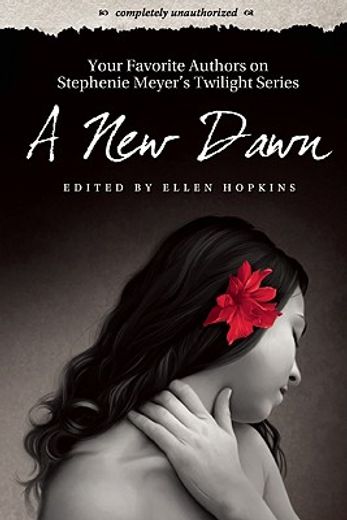 A New Dawn: Your Favorite Authors on Stephenie Meyer's Twilight Series: Completely Unauthorized (en Inglés)