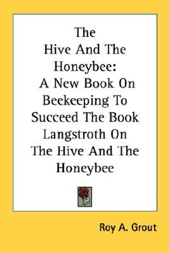 the hive and the honeybee,a new book on beekeeping to succeed the book langstroth on the hive and the honeybee