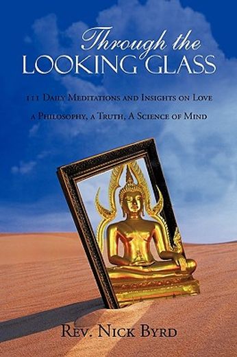 through the looking glass,111 daily meditations and insights on love, a philosophy, a truth, a science of mind