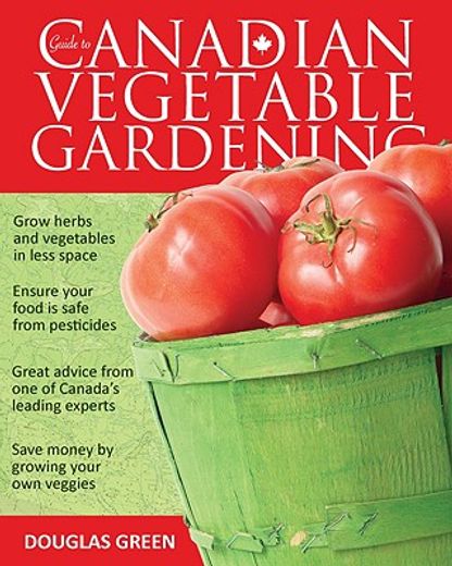 the complete guide to canadian vegetable gardening