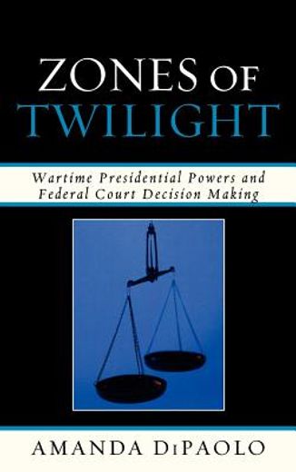 zones of twilight,wartime presidential power and federal court decision making