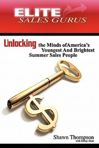 elite sales gurus,unlocking the minds of america`s youngest and brightest summer sales people