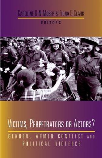 victims, perpetrators or actors?,gender, armed conflict and political violence