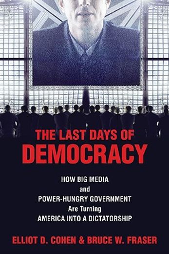 the last days of democracy,how big media and power-hungry government are turning america into a dictatorship