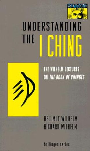 understanding the i ching,the wilhelm lectures on the book of changes