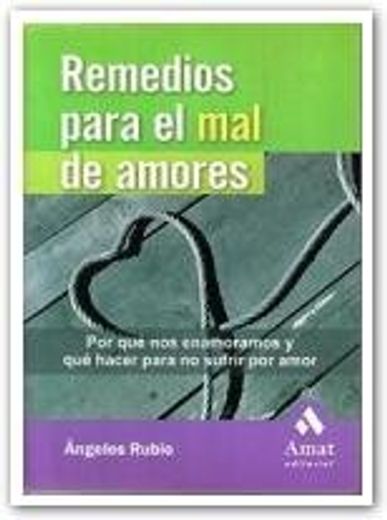 Remedios para el mal de amores: por qué nos enamoramos y qué hacer para no sufrir por amor (in Spanish)