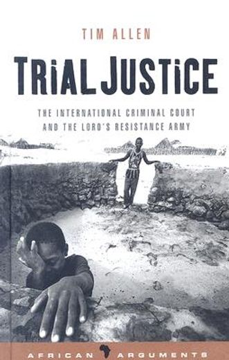 trial justice,the international criminal court and the lord´s resistance army
