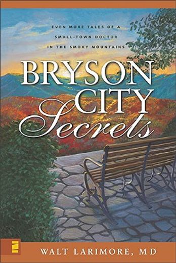 bryson city secrets,even more tales of a small-town doctor in the smoky mountains