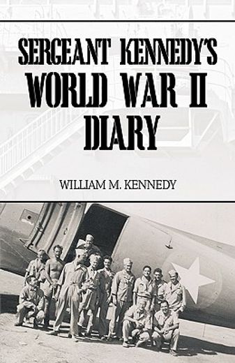 sergeant kennedy´s world war ii diary