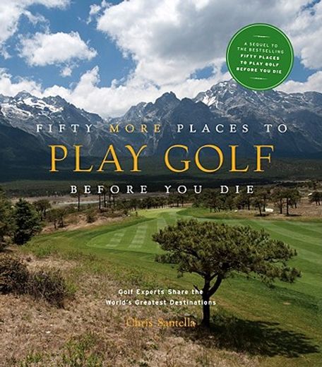 fifty more places to play golf before you die,golf experts share the world´s greatest destinations