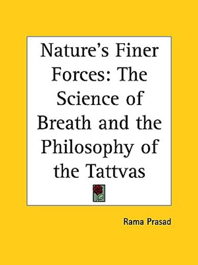 nature´s finer forces,the science of breath and the philosophy of the tattvas (1894)
