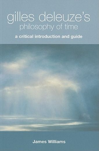 gilles deleuze`s philosophy of time,a critical introduction and guide