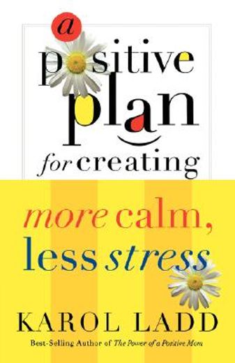 a positive plan for creating more calm, less stress