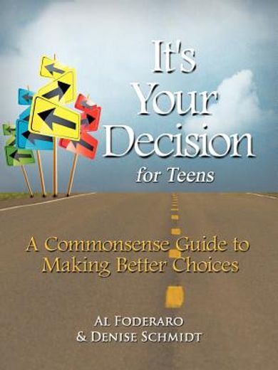 it ` s your decision for teens: a commonsense guide to making better choices (en Inglés)