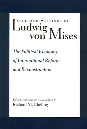 selected writings of ludwig von mises,the political economy of international reform and reconstruction