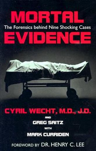 mortal evidence,the forensics behind nine shocking cases (en Inglés)