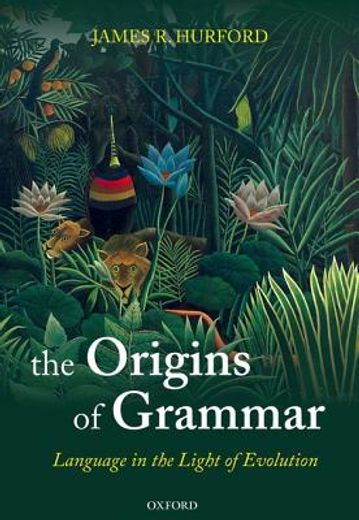 language in the light of evolution,the origins of grammar