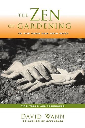 Zen of Gardening in the High & Arid West: Tips, Tools, and Techniques (en Inglés)