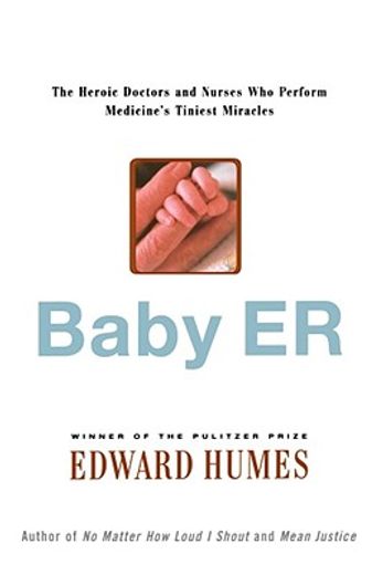baby er,the heroic doctors and nurses who perform medicine´s tiniest miracles (en Inglés)