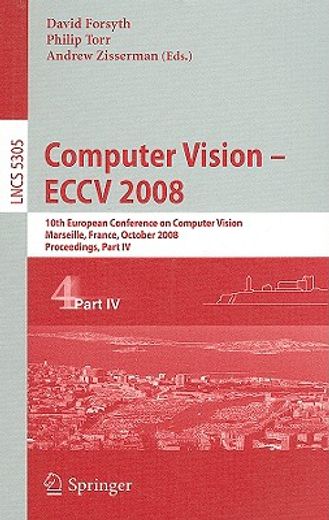 computer vision-eccv 2008,10th european conference on computer vision, marseille, france, october 12-18, 2008, proceedings