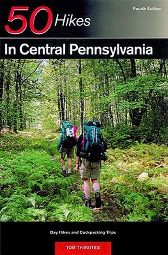 50 hikes in central pennsylvania,from the great valley to the allegheny plateau (en Inglés)