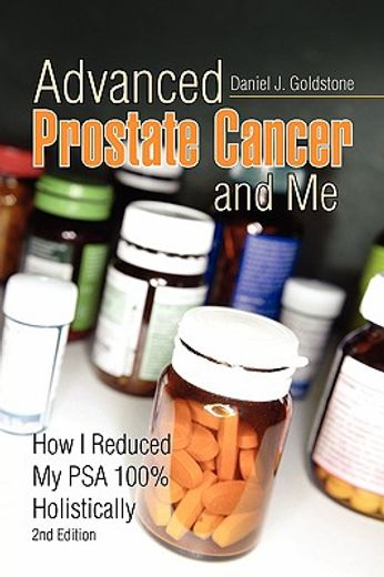 advanced prostate cancer and me,how i reduced my psa 100% holistically (in English)