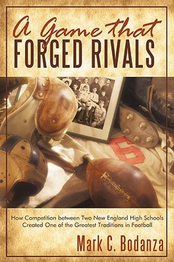 a game that forged rivals,how competition between two new england high schools created one of the greatest traditions in footb