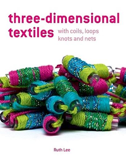 three-dimensional textiles with coils, loops knots and nets