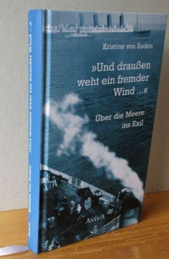Und Draußen Weht ein Fremder Wind. ": Über die Meere ins Exil (in German)