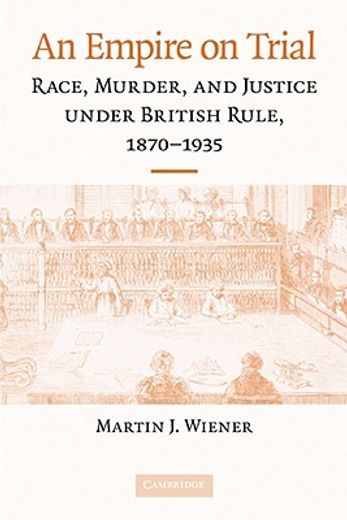 an empire on trial,race, murder, and justice under british rule, 1870-1935 (en Inglés)